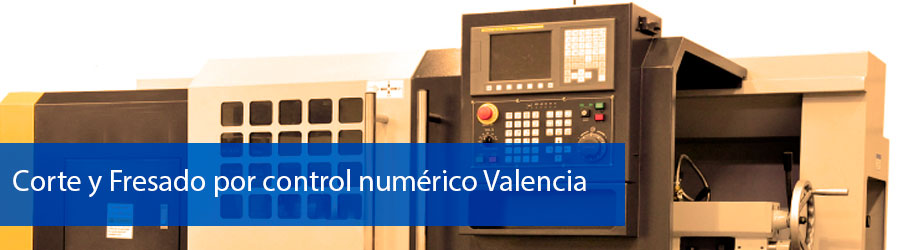 Empresa de corte y fresado por control numerico Valencia